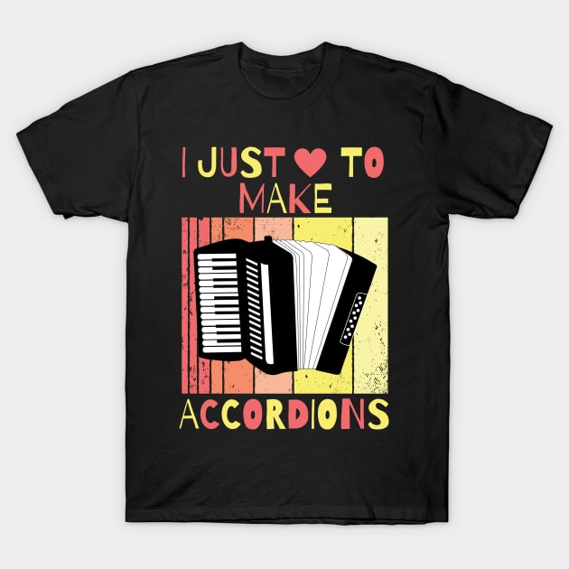 I Just Love To Make Accordions, Accordion Producer T-Shirt by maxdax